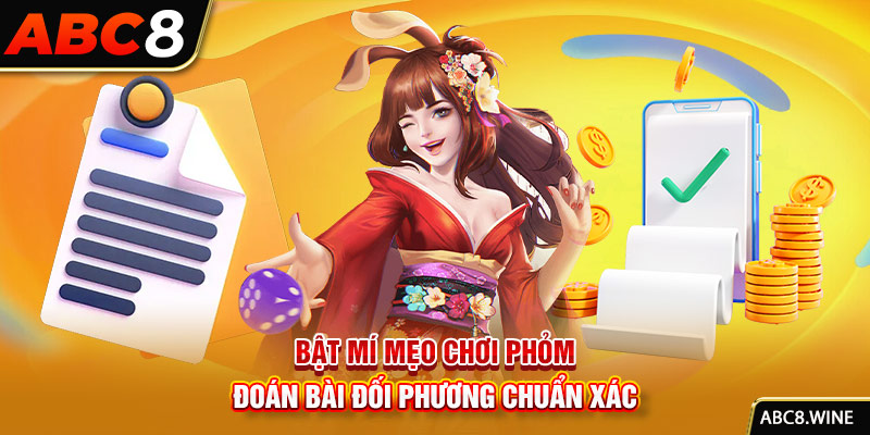 Bật mí mẹo chơi Phỏm đoán bài đối phương chuẩn xác