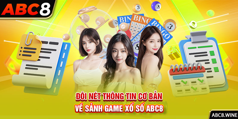 Đôi nét thông tin cơ bản về sảnh game xổ số ABC8