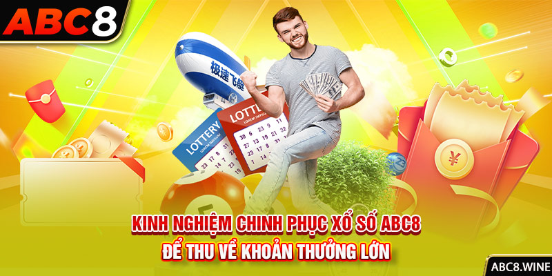 Kinh nghiệm chinh phục xổ số ABC8 để thu về khoản thưởng lớn