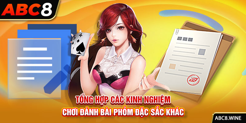 Tổng hợp các kinh nghiệm chơi đánh bài Phỏm đặc sắc khác